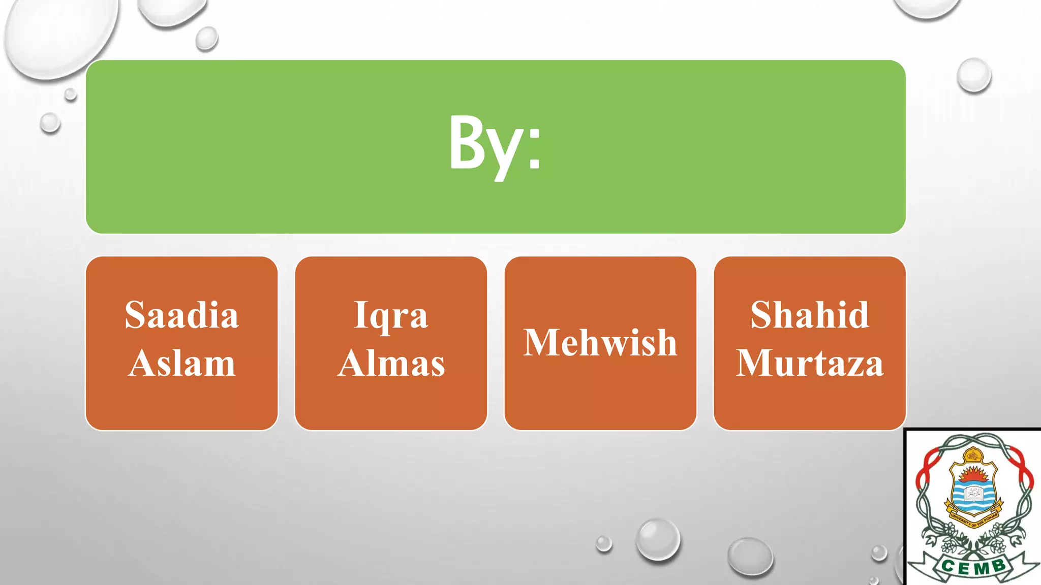 By: 
Saadia 
Aslam 
Iqra 
Almas 
Mehwish 
Shahid 
Murtaza 
 