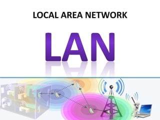 LOCAL AREA NETWORK
 