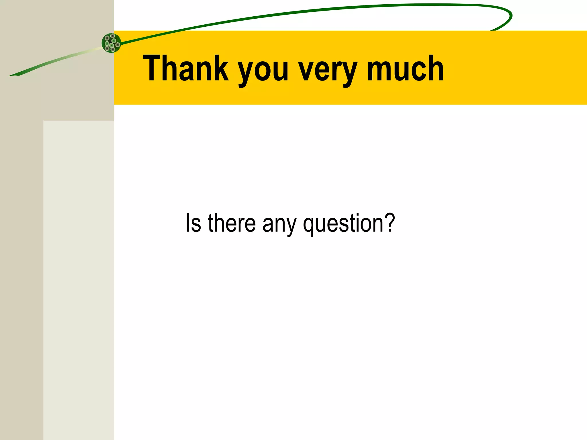 Thank you very much
Is there any question?
 