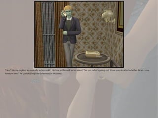 "Hey," Johnny replied as neutrally as he could. He braced himself as he asked, "So, um, what's going on? Have you decided whether I can come
home or not?" he couldn't help the bitterness in his voice.
 