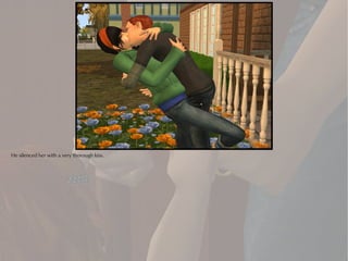 He silenced her with a very thorough kiss.
 