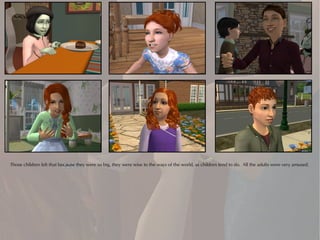 Those children felt that because they were so big, they were wise to the ways of the world, as children tend to do. All the adults were very amused.
 