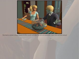 They tried to maintain a certain amount of civility towards each other, but with each passing day it grew more and more strained.
 