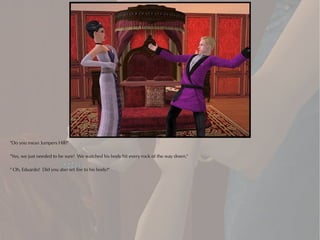 "Do you mean Jumpers Hill?"

"Yes, we just needed to be sure! We watched his body hit every rock of the way down."

" Oh, Eduardo! Did you also set fire to his body?"
 