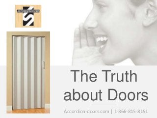 The Truth
about Doors
Accordion-doors.com | 1-866-815-8151
 