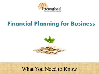 Financial Planning for Business
What You Need to Know
 