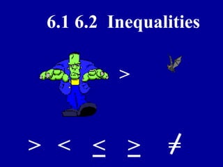 6.1 6.2 Inequalities
> < < > =
>
 