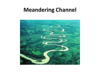 Meandering Channel
 
