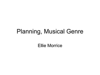 Planning, Musical Genre Ellie Morrice 