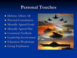 Personal TouchesDefense Affects AllPersonal ConsultationMutually Agreed GoalsMutually Agreed PlanConsistent FeedbackLeadership InvolvementEducation/WorkshopsGroup Facilitation