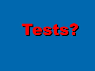 Tests? 