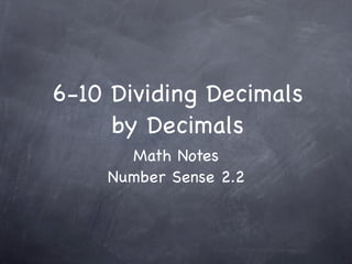 6-10 Dividing Decimals
     by Decimals
      Math Notes
    Number Sense 2.2
 