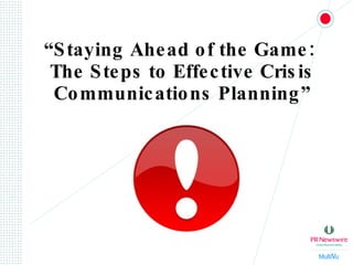 “ Staying Ahead of the Game:  The Steps to Effective Crisis Communications Planning” 