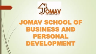 JOMAV SCHOOL OF
BUSINESS AND
PERSONAL
DEVELOPMENT
 