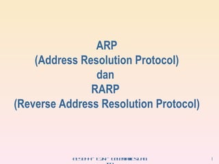 ARP (Address Resolution Protocol) dan  RARP  (Reverse Address Resolution Protocol) 