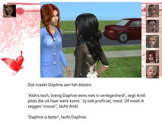 Dat maakt Daphne aan het blozen. ‘ Aldris toch, breng Daphne eens niet in verlegenheid’, zegt Ariël plots die uit haar werk komt. ‘Jij ook proficiat, meid. Of moet ik zeggen ‘vrouw’’, lacht Ariël. ‘ Daphne is beter’, lacht Daphne. 