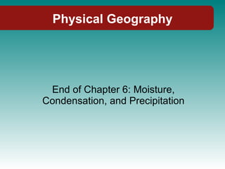 Physical Geography End of Chapter 6: Moisture, Condensation, and Precipitation 