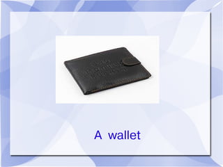A wallet
 