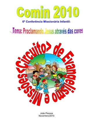 6ª Conferência Missionária Infantil:




             João Pessoa
            Novembro/2010
 