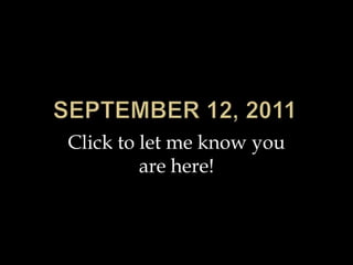 September 12, 2011 Click to let me know you are here! 