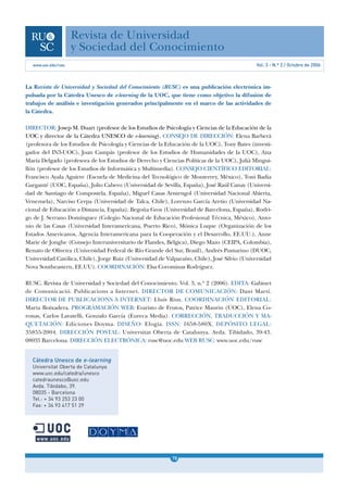 Revista de Universidad
                  y Sociedad del Conocimiento
                                                                                              Vol. 3 - N.º 2 / Octubre de 2006



La Revista de Universidad y Sociedad del Conocimiento (RUSC) es una publicación electrónica im-
pulsada por la Cátedra Unesco de e-learning de la UOC, que tiene como objetivo la difusión de
trabajos de análisis e investigación generados principalmente en el marco de las actividades de
la Cátedra.

DIRECTOR: Josep M. Duart (profesor de los Estudios de Psicología y Ciencias de la Educación de la
UOC y director de la Cátedra UNESCO de e-learning). CONSEJO DE DIRECCIÓN: Elena Barberà
(profesora de los Estudios de Psicología y Ciencias de la Educación de la UOC), Tony Bates (investi-
gador del IN3-UOC), Joan Campàs (profesor de los Estudios de Humanidades de la UOC), Ana
María Delgado (profesora de los Estudios de Derecho y Ciencias Políticas de la UOC), Julià Mingui-
llón (profesor de los Estudios de Informática y Multimedia). CONSEJO CIENTÍFICO EDITORIAL:
Francisco Ayala Aguirre (Escuela de Medicina del Tecnológico de Monterrey, México), Toni Badia
Garganté (UOC, España), Julio Cabero (Universidad de Sevilla, España), José Raúl Canay (Universi-
dad de Santiago de Compostela, España), Miguel Casas Armengol (Universidad Nacional Abierta,
Venezuela), Narciso Cerpa (Universidad de Talca, Chile), Lorenzo García Aretio (Universidad Na-
cional de Educación a Distancia, España), Begoña Gros (Universidad de Barcelona, España), Rodri-
go de J. Serrano Domínguez (Colegio Nacional de Educación Profesional Técnica, México), Anto-
nio de las Casas (Universidad Interamericana, Puerto Rico), Mónica Luque (Organización de los
Estados Americanos, Agencia Interamericana para la Cooperación y el Desarrollo, EE.UU.), Anne
Marie de Jonghe (Consejo Interuniversitario de Flandes, Bélgica), Diego Mazo (CEIPA, Colombia),
Renato de Oliveira (Universidad Federal de Río Grande del Sur, Brasil), Andrés Pumarino (DUOC,
Universidad Católica, Chile), Jorge Ruiz (Universidad de Valparaíso, Chile), José Silvio (Universidad
Nova Southeastern, EE.UU). COORDINACIÓN: Elsa Corominas Rodríguez.

RUSC. Revista de Universidad y Sociedad del Conocimiento. Vol. 3, n.º 2 (2006). EDITA: Gabinet
de Comunicació. Publicacions a Internet. DIRECTOR DE COMUNICACIÓN: Dani Martí.
DIRECTOR DE PUBLICACIONS A INTERNET: Lluís Rius. COORDINACIÓN EDITORIAL:
Maria Boixadera. PROGRAMACIÓN WEB: Evaristo de Frutos, Patrice Maurin (UOC), Elena Co-
ronas, Carlos Lavatelli, Gonzalo García (Eureca Media). CORRECCIÓN, TRADUCCIÓN Y MA-
QUETACIÓN: Ediciones Doyma. DISEÑO: Elogia. ISSN: 1658-580X. DEPÓSITO LEGAL:
35855-2004. DIRECCIÓN POSTAL: Universitat Oberta de Catalunya. Avda. Tibidado, 39-43.
08035 Barcelona. DIRECCIÓN ELECTRÓNICA: rusc@uoc.edu WEB RUSC: www.uoc.edu/rusc


  Cátedra Unesco de e-learning
  Universitat Oberta de Catalunya
  www.uoc.edu/catedra/unesco
  catedraunesco@uoc.edu
  Avda. Tibidabo, 39.
  08035 - Barcelona
  Tel.: + 34 93 253 23 00
  Fax: + 34 93 417 51 29




                                                            78
                                                            1
 