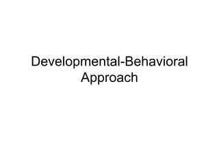 Developmental-Behavioral Approach 
