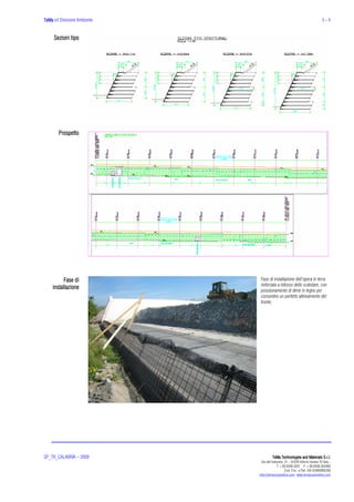 TeMa srl Divisione Ambiente                                                      3-5


     Sezioni tipo




        Prospetto




          Fase di              Fase di installazione dell’opera in terra
                               rinforzata a ridosso dello scatolare, con
    installazione              posizionamento di dime in legno per
                               consentire un perfetto allineamento del
                               fronte;




SP_TR_CALABRIA – 2009                   TeMa Technologies and Materials S.r.l.
                                Via dell’Industria, 21 - 31029 Vittorio Veneto TV Italy -
                                             T +39.0438.5031 F +39.0438.503460
                                                    Cod. Fisc. e Part. IVA 02469900266
                              info@temacorporation.com www.temacorporation.com
 