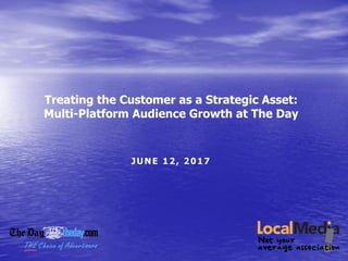 Treating the Customer as a Strategic Asset:
Multi-Platform Audience Growth at The Day
JUNE 12, 2017
 