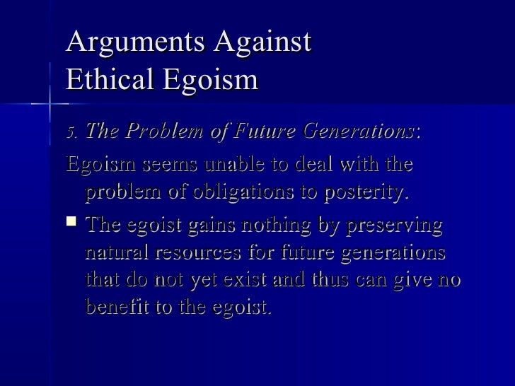 a comparison between psychological egoism and ethical egoism Although it is possible to affirm psychological egoism and reject ethical egoism - to agree that by nature we are ultimately self-seeking, and to condemn such behaviour as evil - few philosophers so long as there are no relevant differences between us. a comparison between psychological egoism and ethical egoism Although it is possible to affirm psychological egoism and reject ethical egoism - to agree that by nature we are ultimately self-seeking, and to condemn such behaviour as evil - few philosophers so long as there are no relevant differences between us.