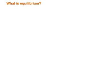 What is equilibrium?
 
