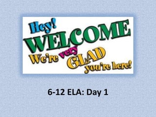 6-12 ELA: Day 1
 