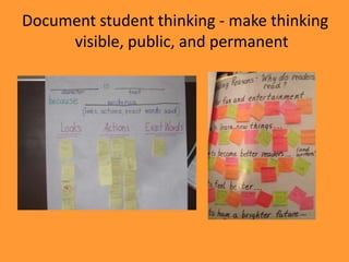 Document student thinking - make thinking
visible, public, and permanent
 