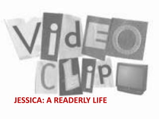 JESSICA: A READERLY LIFE
 