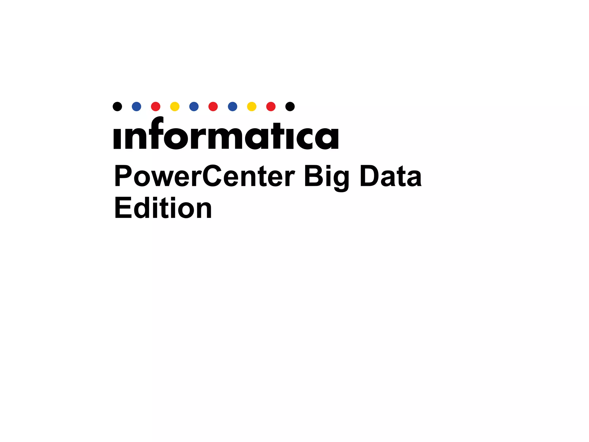 PowerCenter Big Data
Edition
 