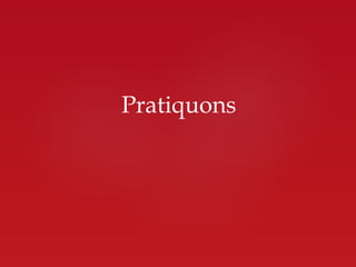 Pratiquons
 