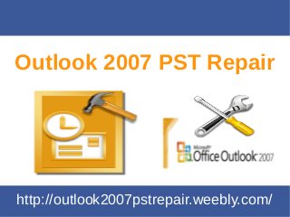 Outlook 2007 PST Repair
http://outlook2007pstrepair.weebly.com/
 