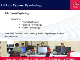 A WORLD-CLASS BRITISH UNIVERSITY EXPERIENCE IN CYPRUS
UCLan Cyprus Pyschology
 