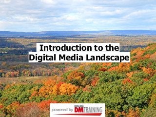 Introduction to the
Digital Media Landscape
 