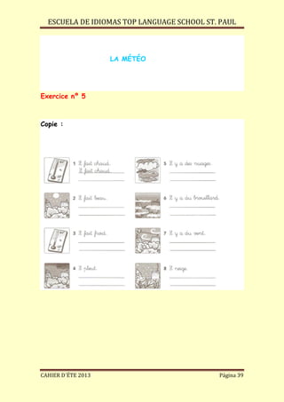 ESCUELA DE IDIOMAS TOP LANGUAGE SCHOOL ST. PAUL
CAHIER D´ÉTE 2013 Página 39
LA MÉTÉO
Exercice nº 5
Copie :
 
