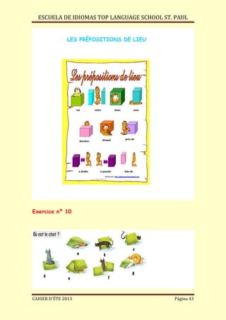 ESCUELA DE IDIOMAS TOP LANGUAGE SCHOOL ST. PAUL
CAHIER D´ÉTE 2013 Página 43
LES PRÉPOSITIONS DE LIEU
Exercice nº 10
 