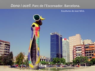 Dona i ocell. Parc de l’Escorxador. Barcelona.
Escultures de Joan Miró.
 