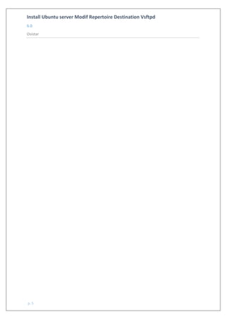 Install Ubuntu server Modif Repertoire Destination Vsftpd
6.0
Osistar
p. 5
 