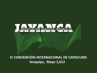 IV CONVENCIÓN INTERNACIONAL DE CAPSICUMS
Arequipa, Mayo 2,013
 