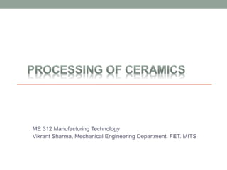 ME 312 Manufacturing Technology
Vikrant Sharma, Mechanical Engineering Department. FET. MITS
 