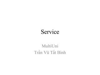 Service
MultiUni
Trần Vũ Tất Bình
 