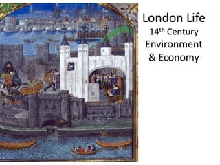 London Life
14th Century

Environment
& Economy

 