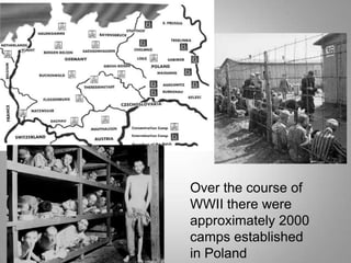Over the course of
WWII there were
approximately 2000
camps established
in Poland

 