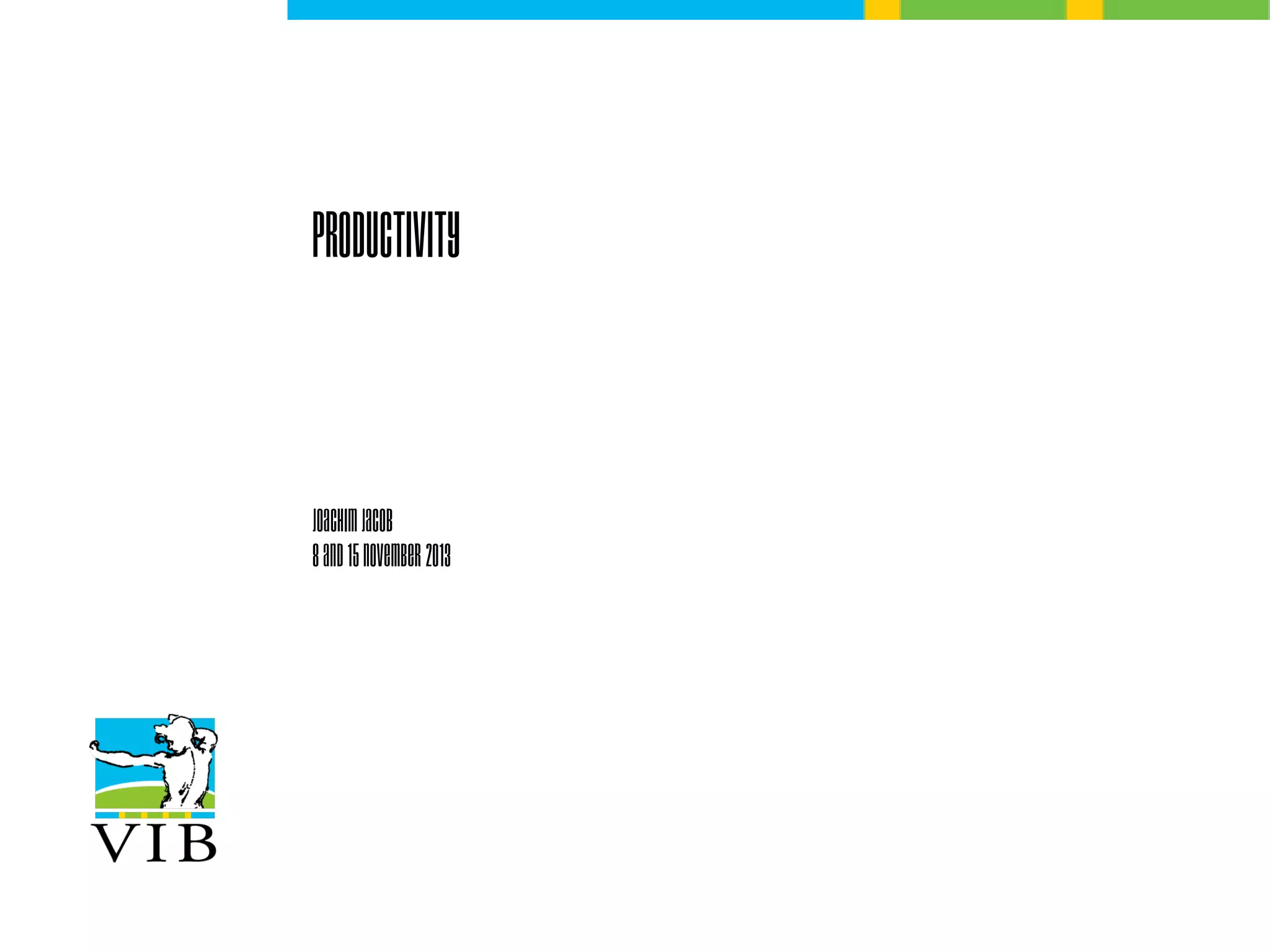 Productivity

Joachim Jacob
8 and 15 November 2013

 