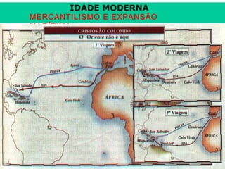 IDADE MODERNA

MERCANTILISMO E EXPANSÃO
MARÍTIMA

Prof. José Augusto Fior

 