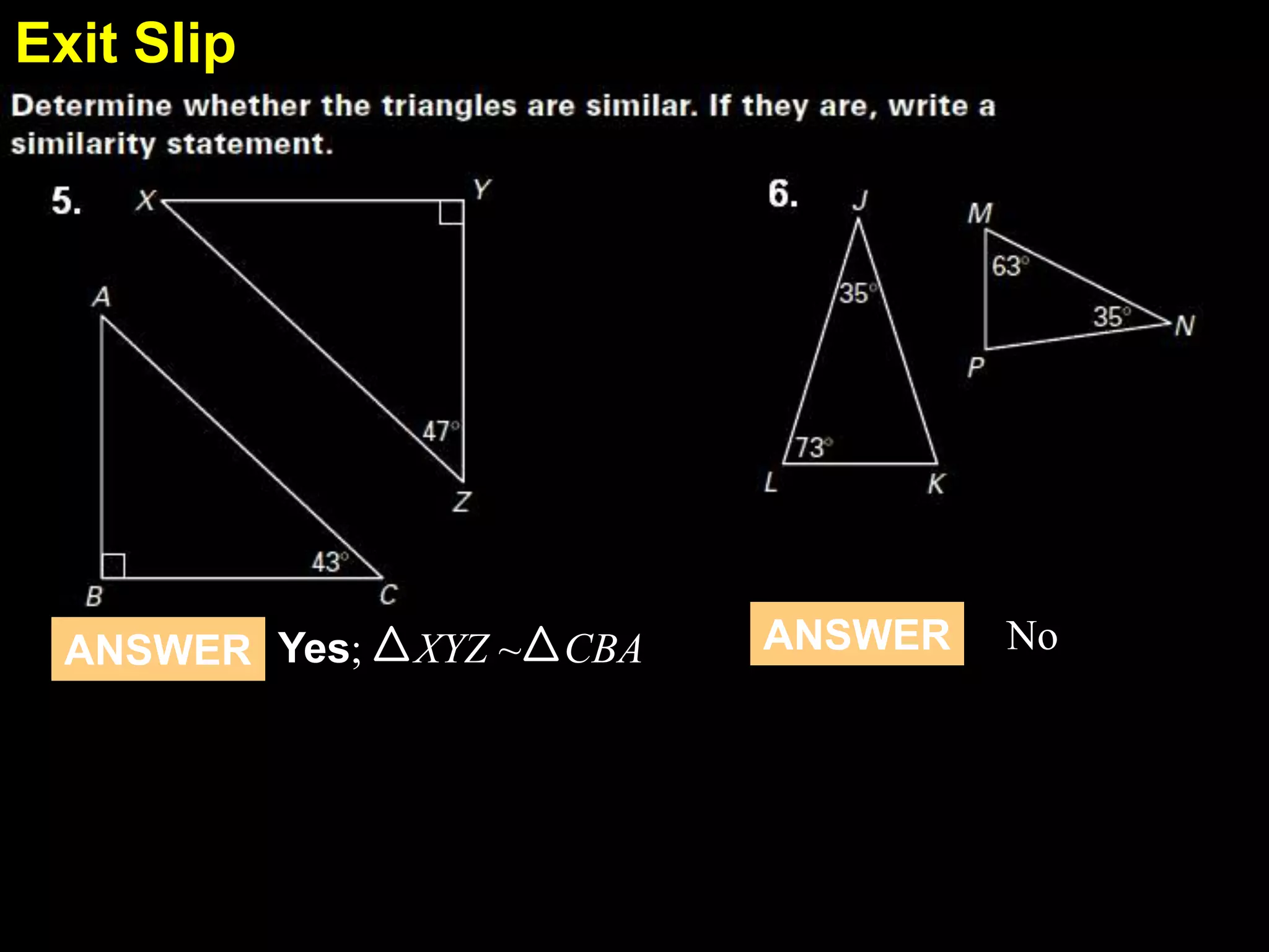 Exit Slip
6.7

ANSWER Yes;

XYZ ~

CBA

ANSWER

No

 